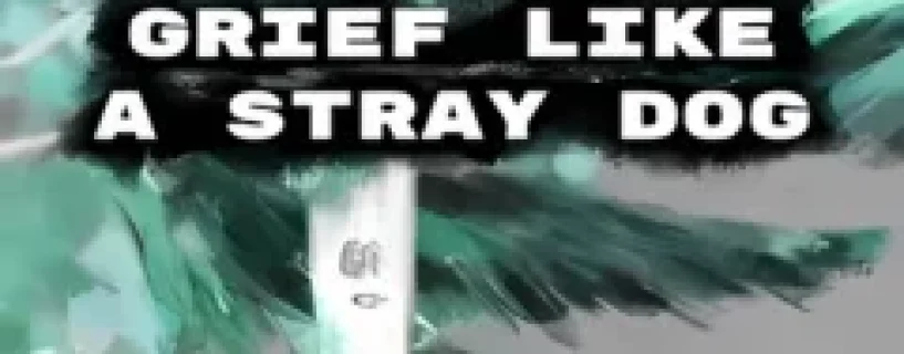 Grief like a stray dog Free Download